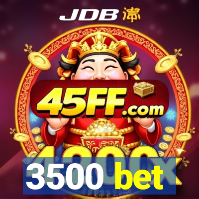 3500 bet